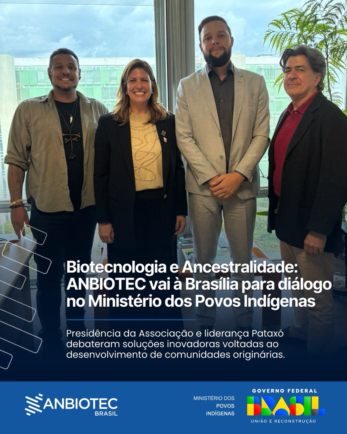 Ainda nesta semana, representantes da ANBIOTEC Brasil cumpriram agenda estratégica em visita ao Ministério dos Povos Indígenas (MPI), na capital federal.
Vanessa Silva da Silva (Presidente Executiva da Associação), Bertrand Douet (Diretor Administrativo - Diretor Técnico de Relações Internacionais da Associação), além da liderança indígena, Marcelo Pataxó, foram recebidos por Álvaro Santos de Oliveira, Diretor de Gestão e Administração do Ministério, que atualmente é conduzido pela Ministra Sônia Guajajara.
Durante o encontro, foram dialogadas as pautas que visam estreitar a colaboração entre o setor de Biotecnologia e as políticas públicas na área de saúde aos territórios originários.
O foco central foi a busca por modelos de desenvolvimento que integrem o avanço científico ao respeito socioambiental, garantindo que a inovação tecnológica seja uma aliada na valorização das comunidades.
Marcelo Pataxó comenta que essa ação mostra o comprometimento da instituição com pautas de saúde, respeitando os saberes ancestrais.
“Em uma agenda muito importante, a ANBIOTEC Brasil esteve no Ministério dos Povos Indígenas, onde foi possível apresentar algumas ações que já são consolidadas, falar um pouco das perspectivas futuras da feira Hospitalar 2026 e de possíveis parcerias”, disse em entrevista.
#ANBIOTEC #PovosIndígenas #Biotecnologia #Saúde